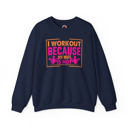 I Workout Because My Wife Is Hot Crewneck Sweatshirt The Devil's Pickle