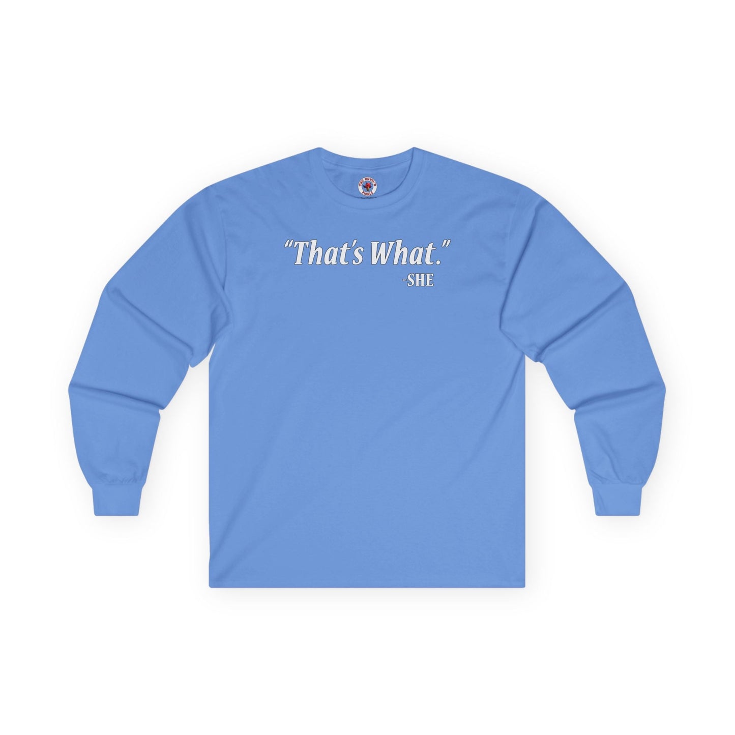 That's What She Said Long Sleeve Tee The Devil's Pickle