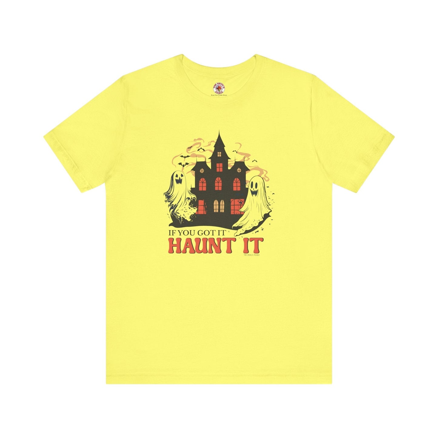 If You Got It Haunt It T-Shirt The Devil's Pickle