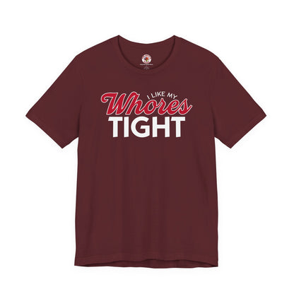 I Like My Whores Tight T-Shirt The Devil's Pickle