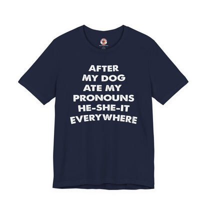 After My Dog Ate My Pronouns T-Shirt The Devil's Pickle