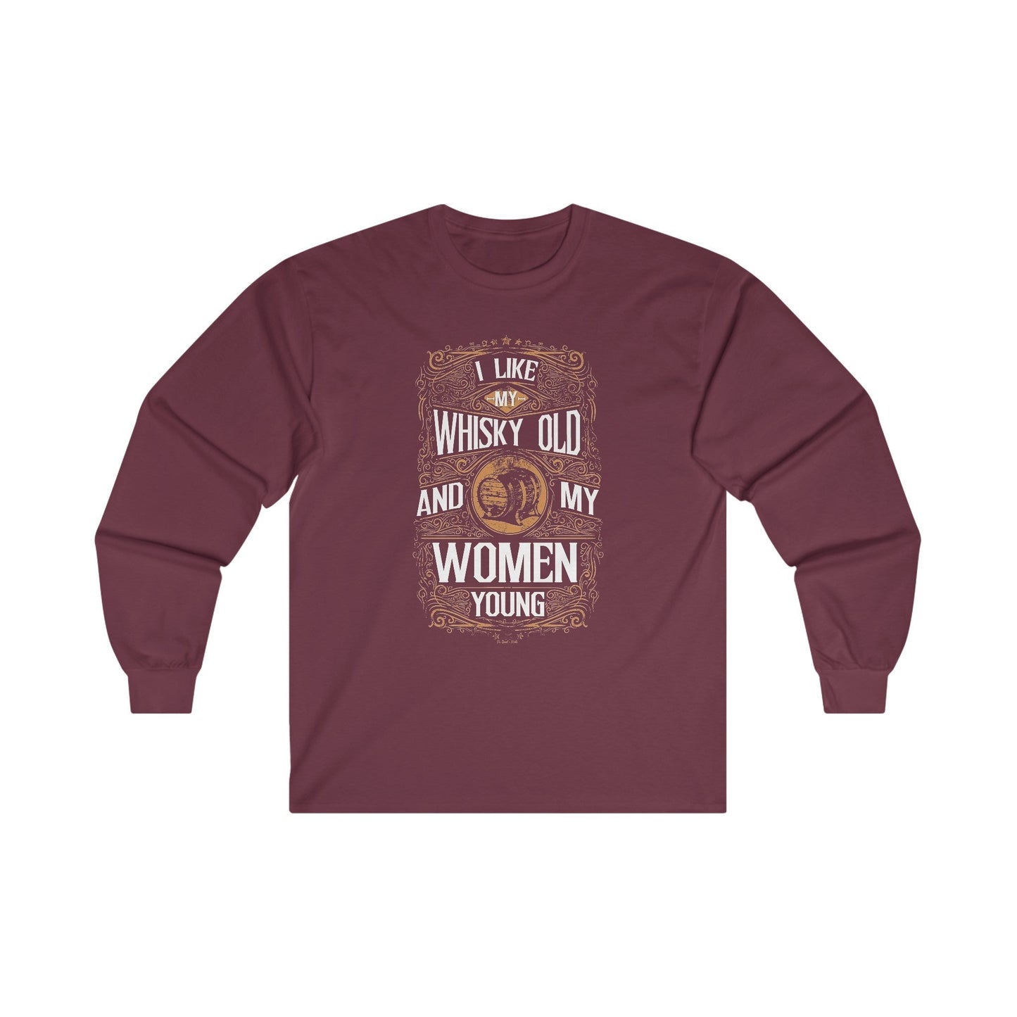 I Like My Whiskey Old and My Women Young Long Sleeve Tee The Devil's Pickle