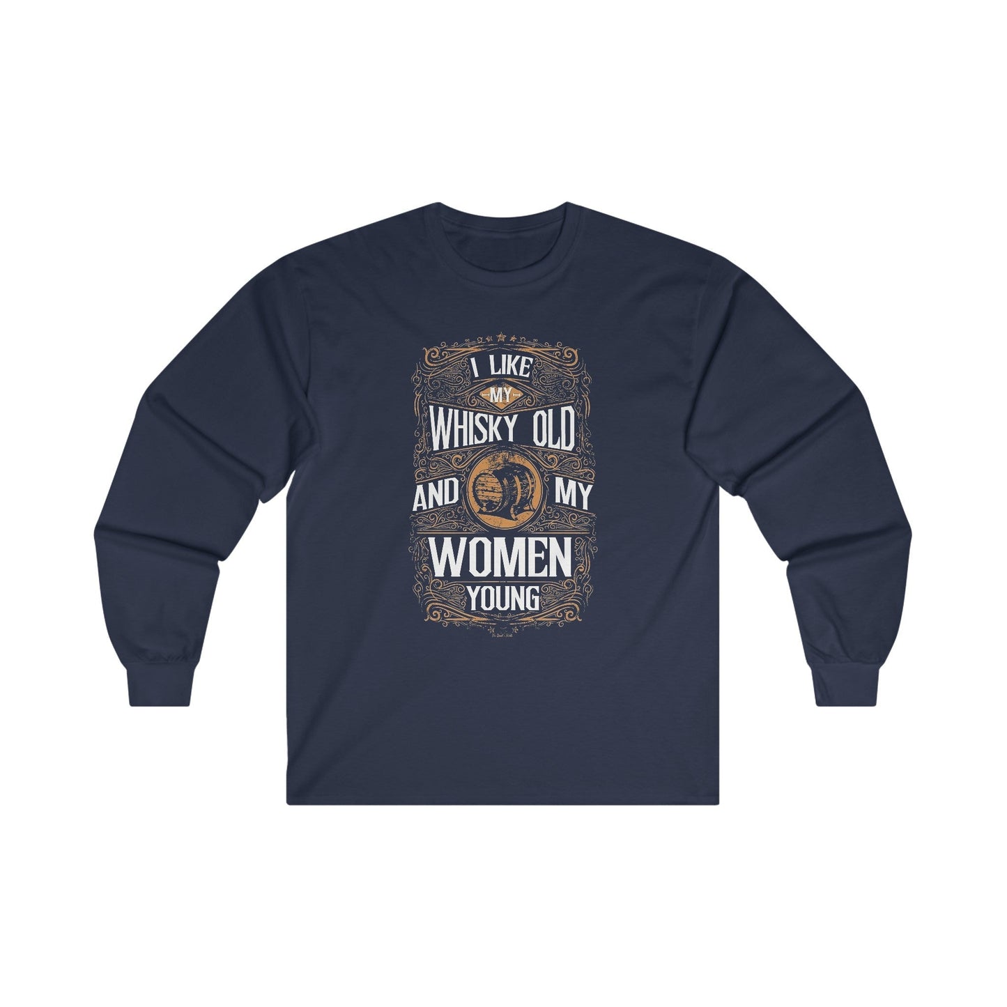 I Like My Whiskey Old and My Women Young Long Sleeve Tee The Devil's Pickle