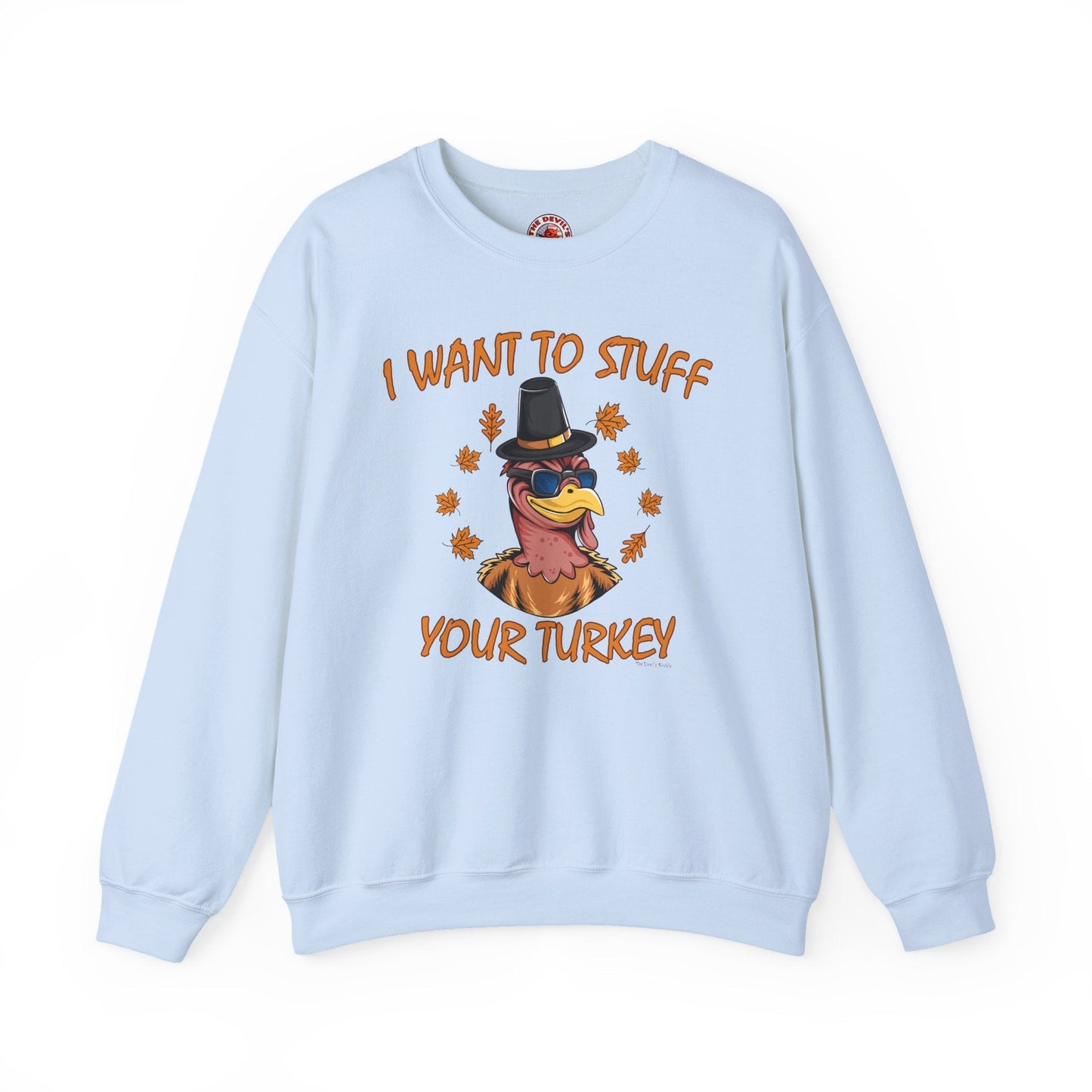 I Want To Stuff Your Turkey Crewneck Sweatshirt The Devil's Pickle