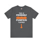 This is Probably Pumpkin Flavored T-Shirt