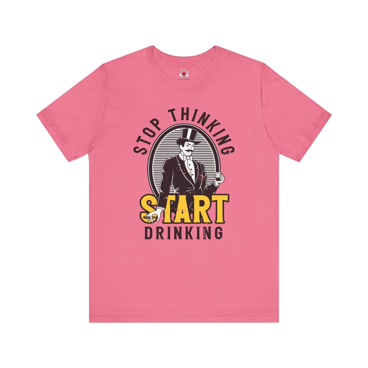 Stop Thinking Start Drinking T-Shirt The Devil's Pickle