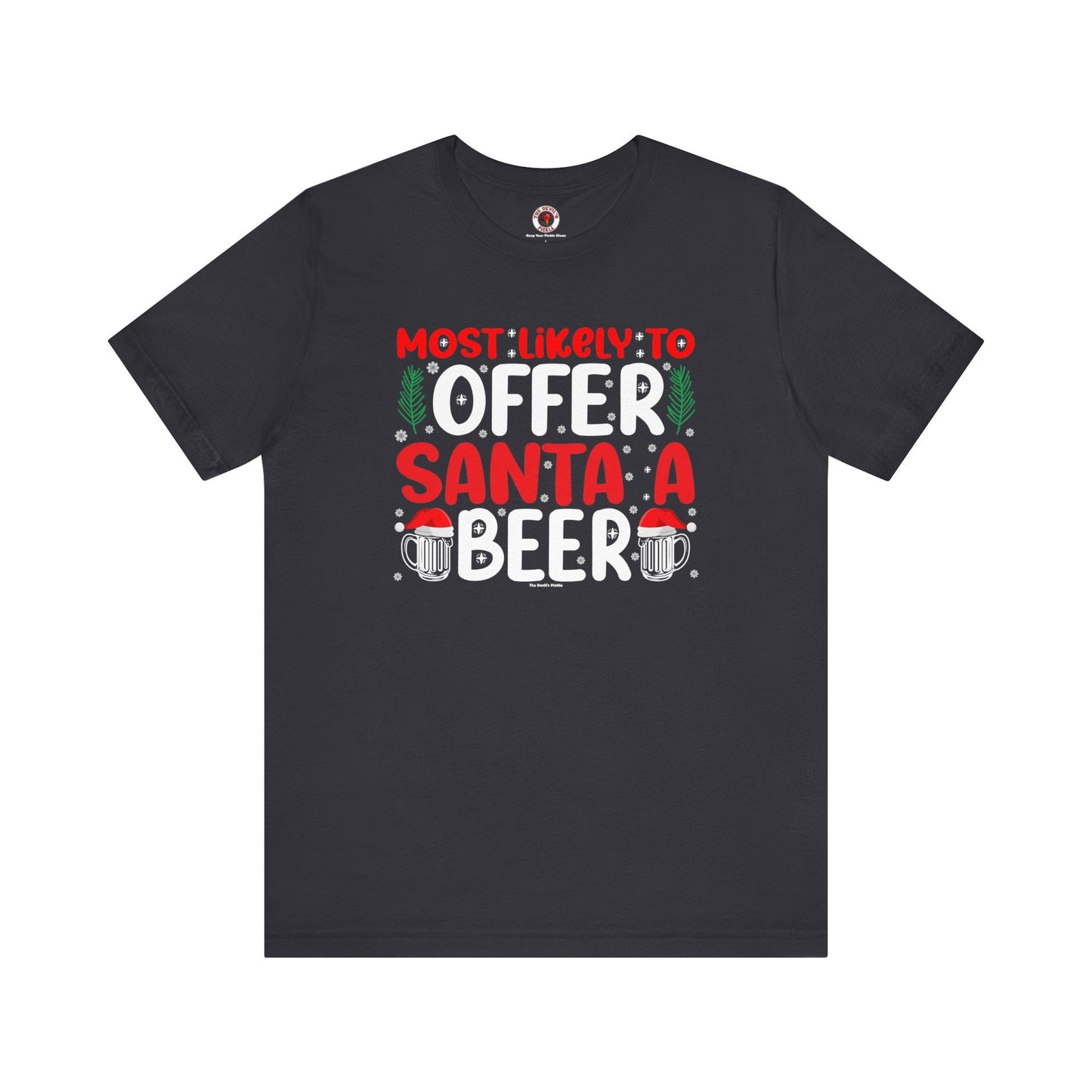Most Likely To Offer Santa A Beer T-Shirt The Devil's Pickle
