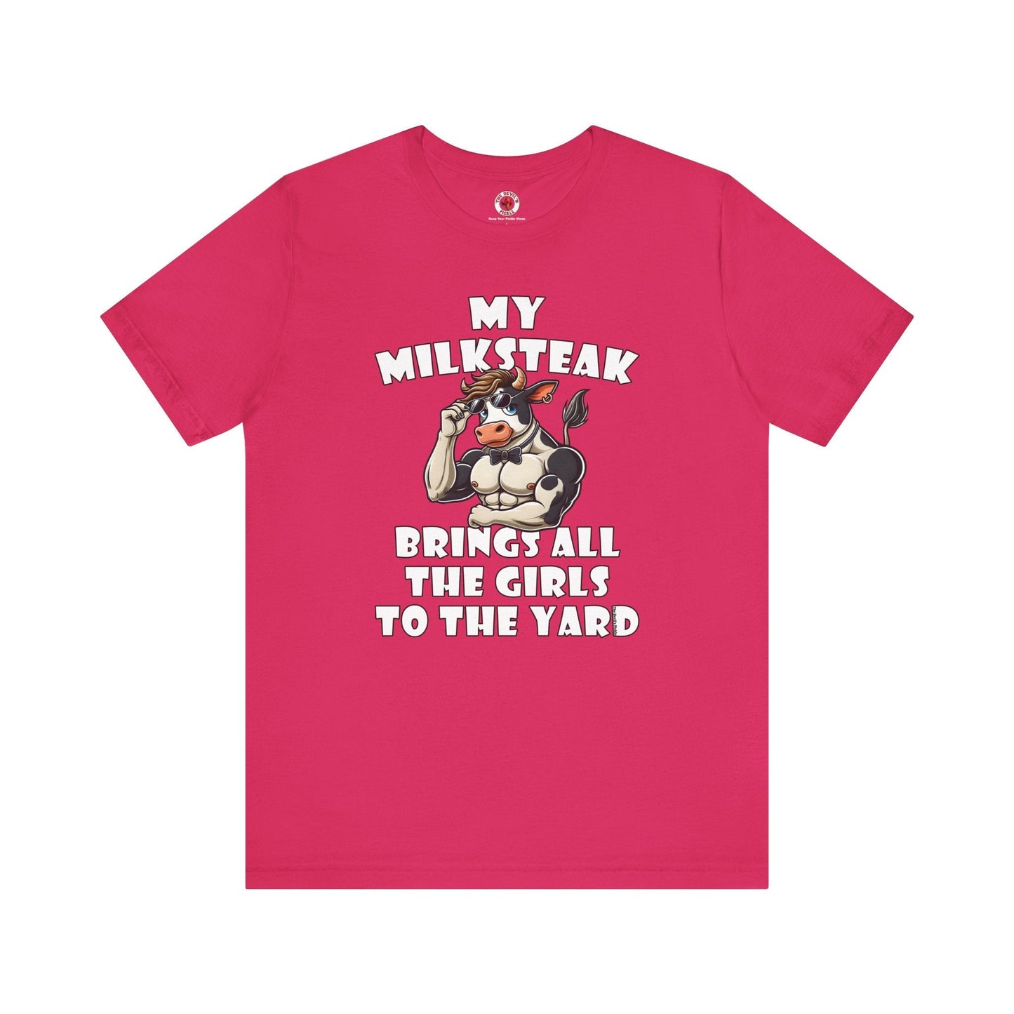 My Milksteak Brings All The Girls To The Yard T-Shirt The Devil's Pickle