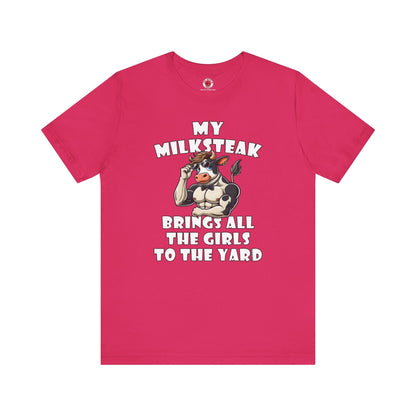 My Milksteak Brings All The Girls To The Yard T-Shirt The Devil's Pickle