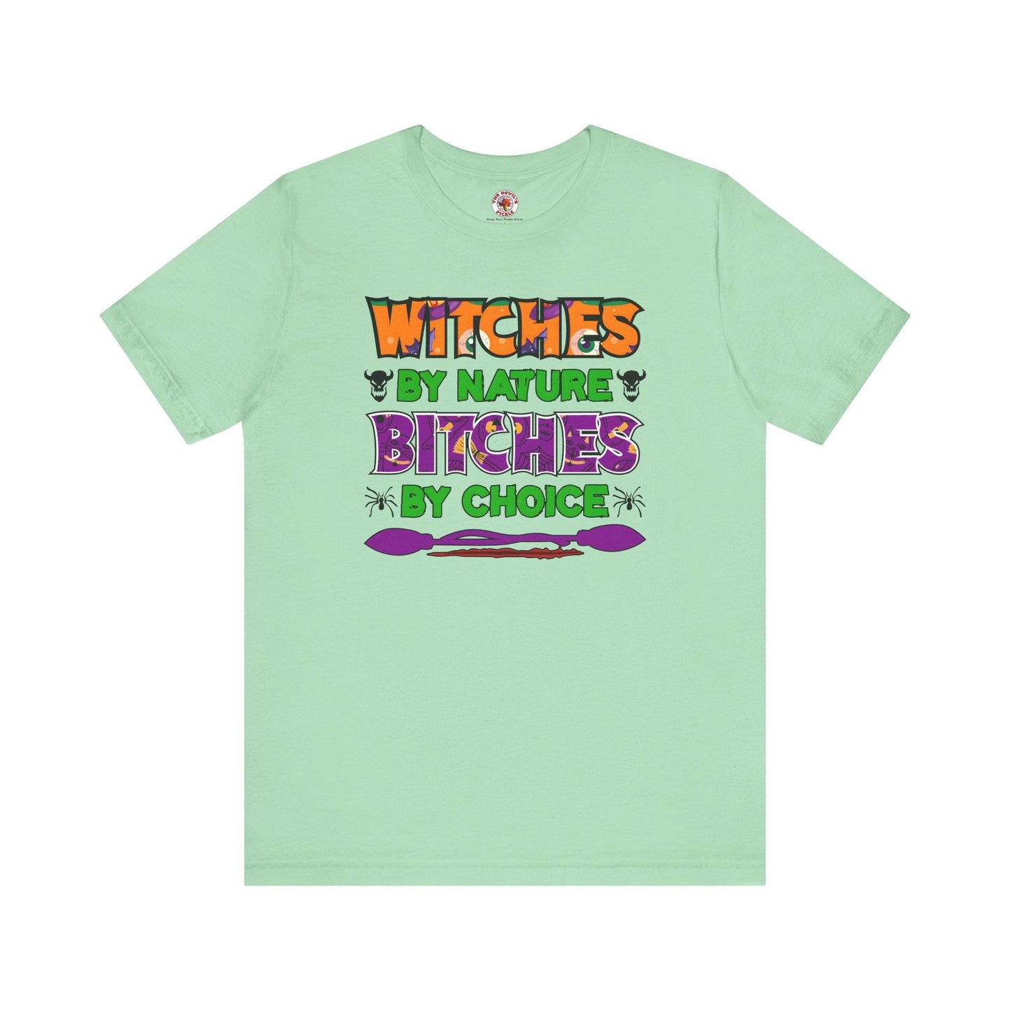 Witches By Nature Bitches By Choice T-Shirt The Devil's Pickle
