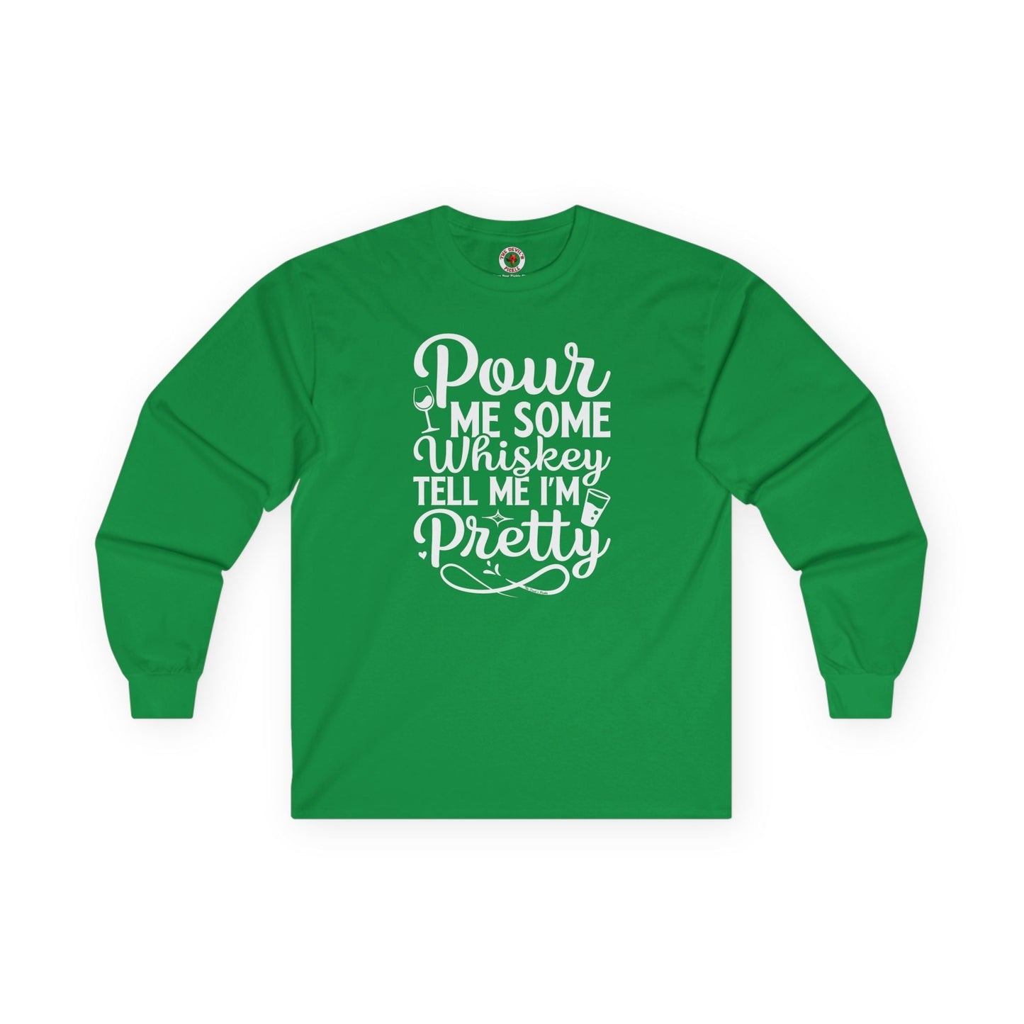 Pour Me Some Whiskey Tell Me I'm Pretty Long Sleeve Tee The Devil's Pickle