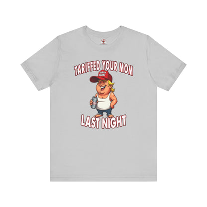 Tariffed Your Mom Last Night T-Shirt The Devil's Pickle