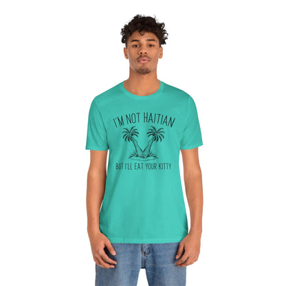 I'm Not Haitian But I'll Eat Your Kitty T-Shirt The Devil's Pickle