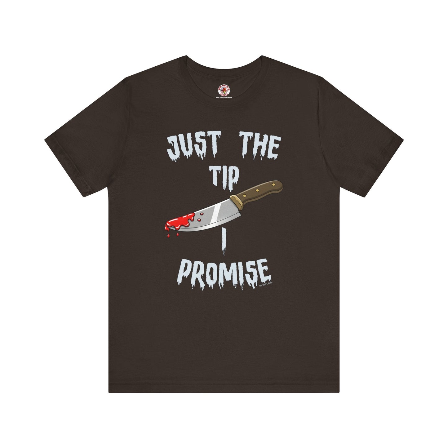 Just The Tip I Promise T-Shirt