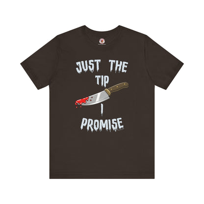 Just The Tip I Promise T-Shirt