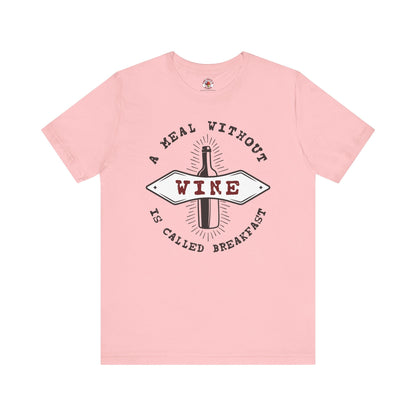 A Meal Without Wine Is Called Breakfast T-Shirt The Devil's Pickle