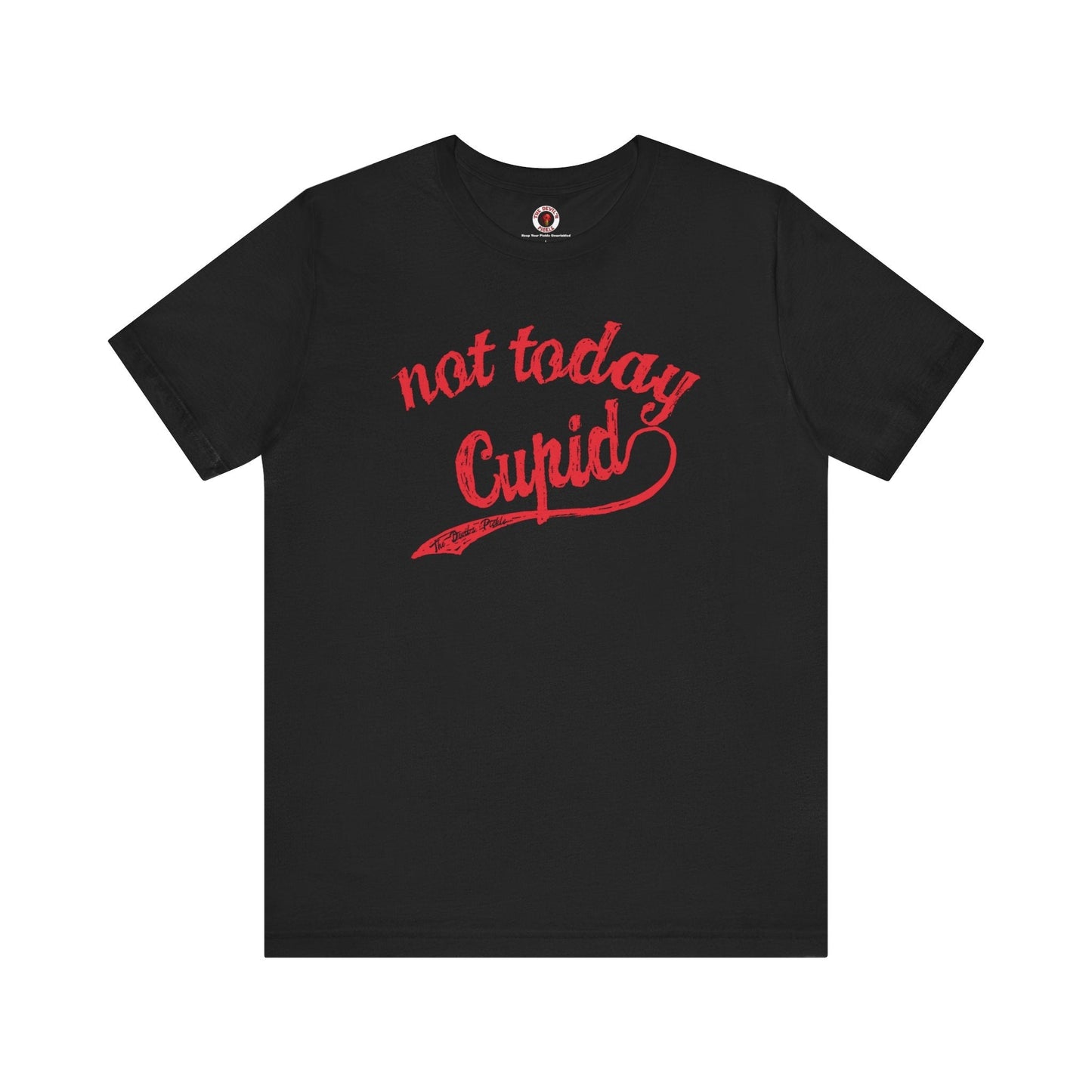 Not Today Cupid T-Shirt The Devil's Pickle