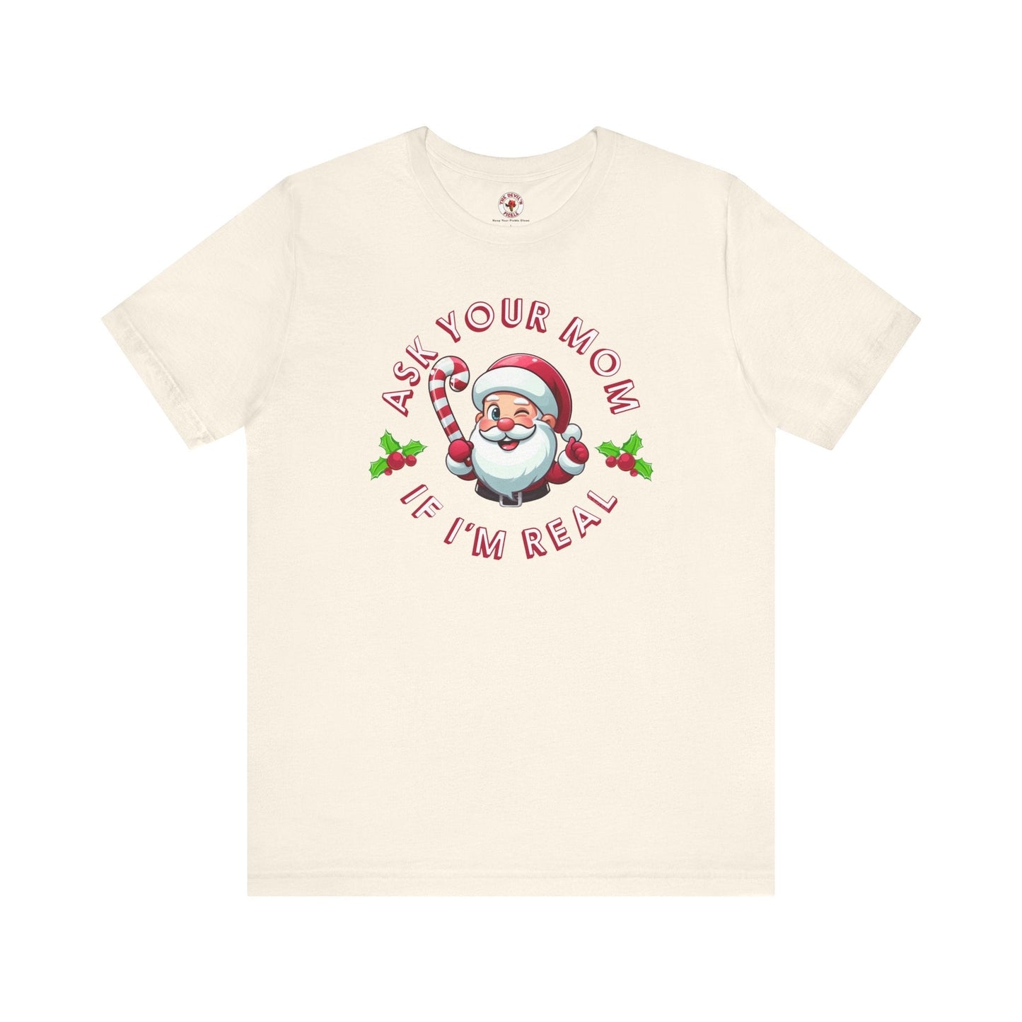 Ask Your Mom If I'm Real T-Shirt. The Devil's Pickle