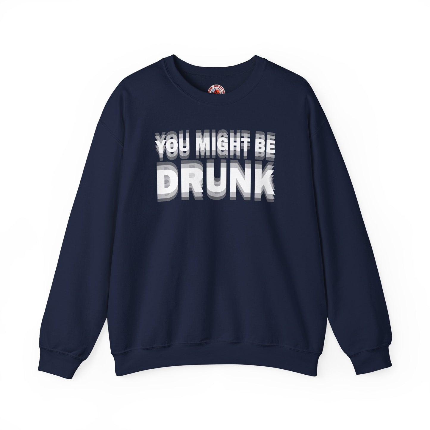 You Might Be Drunk Crewneck Sweatshirt The Devil's Pickle