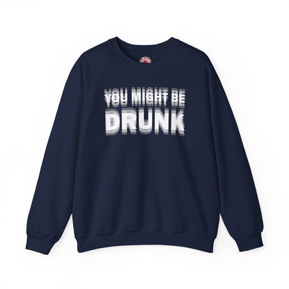 You Might Be Drunk Crewneck Sweatshirt The Devil's Pickle
