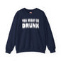 You Might Be Drunk Crewneck Sweatshirt The Devil's Pickle