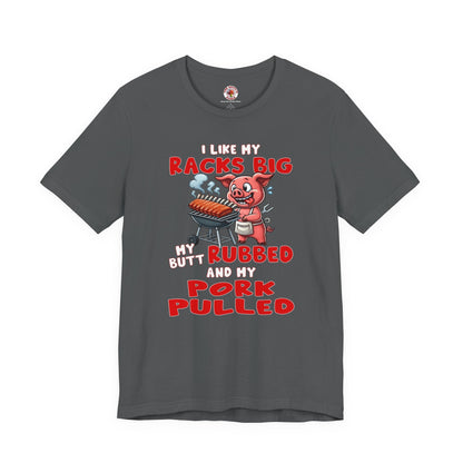 I Like My Racks Big My Butt Rubbed and My Pork Pulled T-Shirt The Devil's Pickle