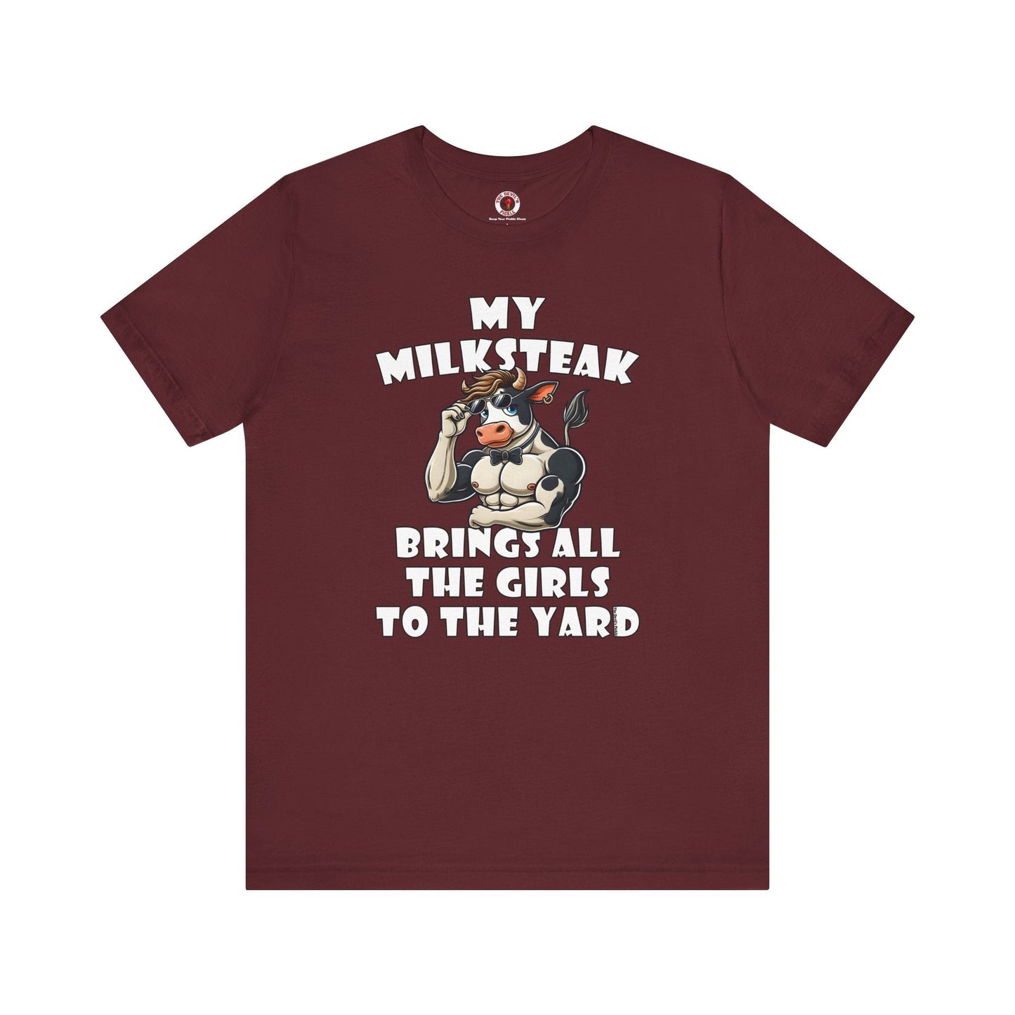 My Milksteak Brings All The Girls To The Yard T-Shirt The Devil's Pickle