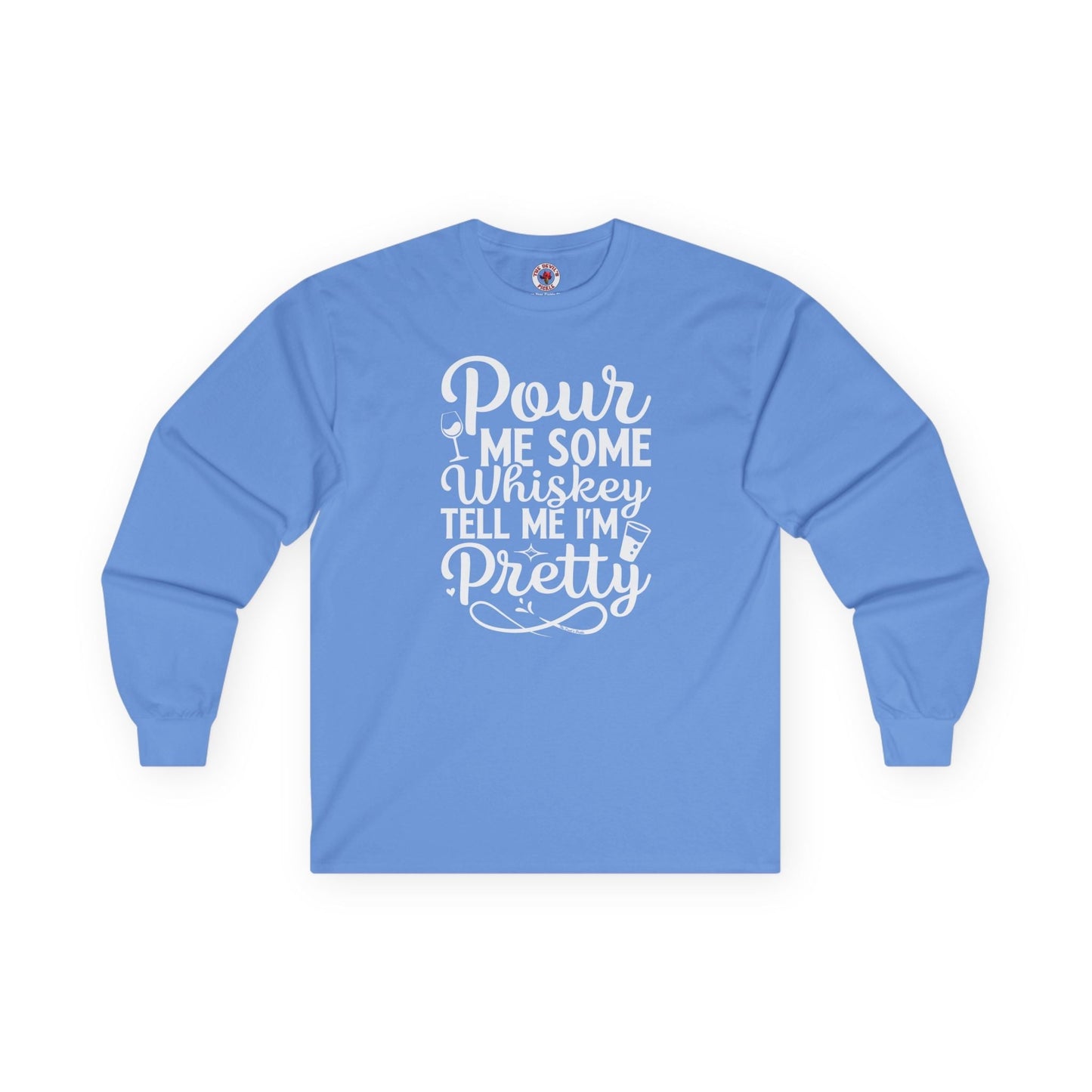 Pour Me Some Whiskey Tell Me I'm Pretty Long Sleeve Tee The Devil's Pickle