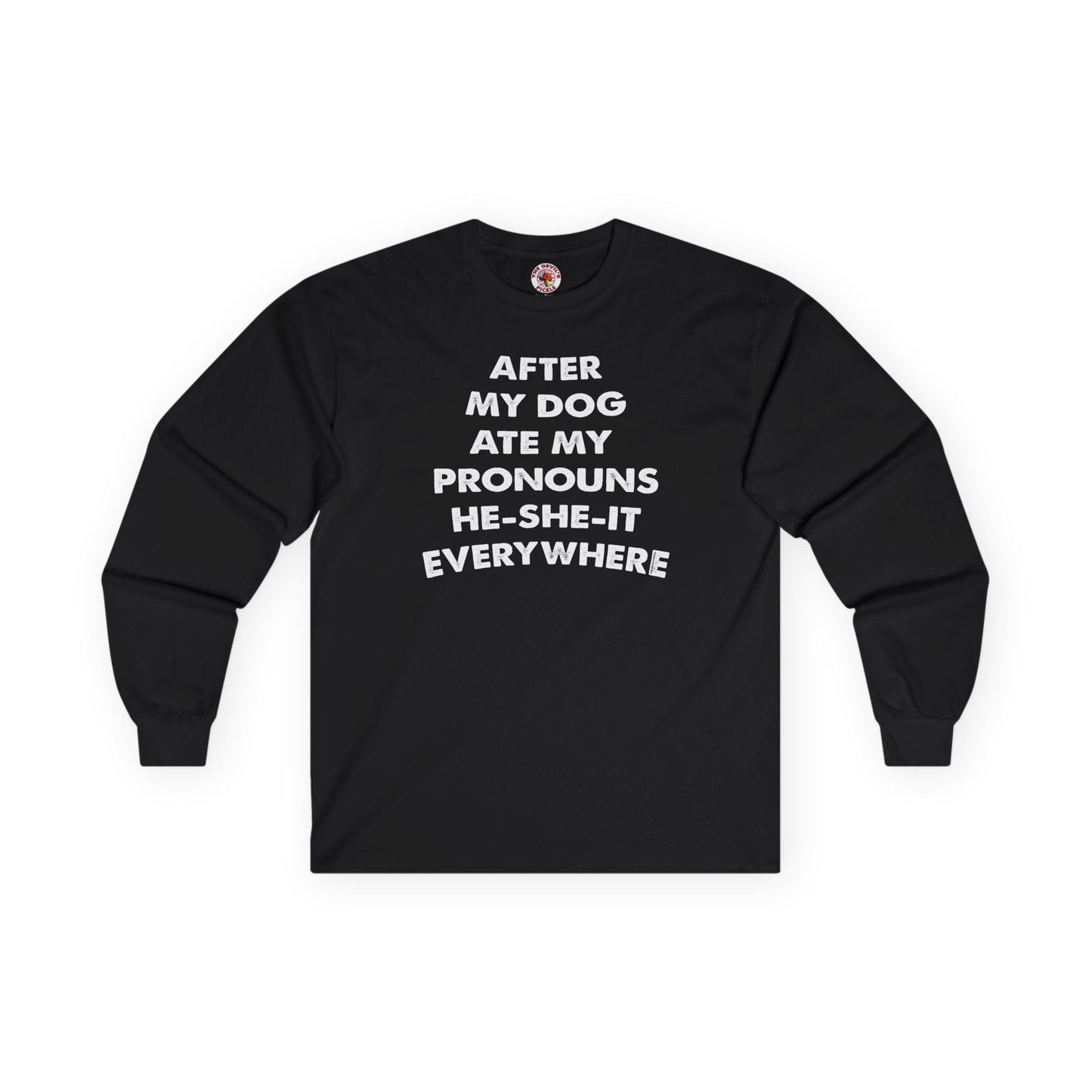 After My Dog Ate My Pronouns Long Sleeve Tee The Devil's Pickle
