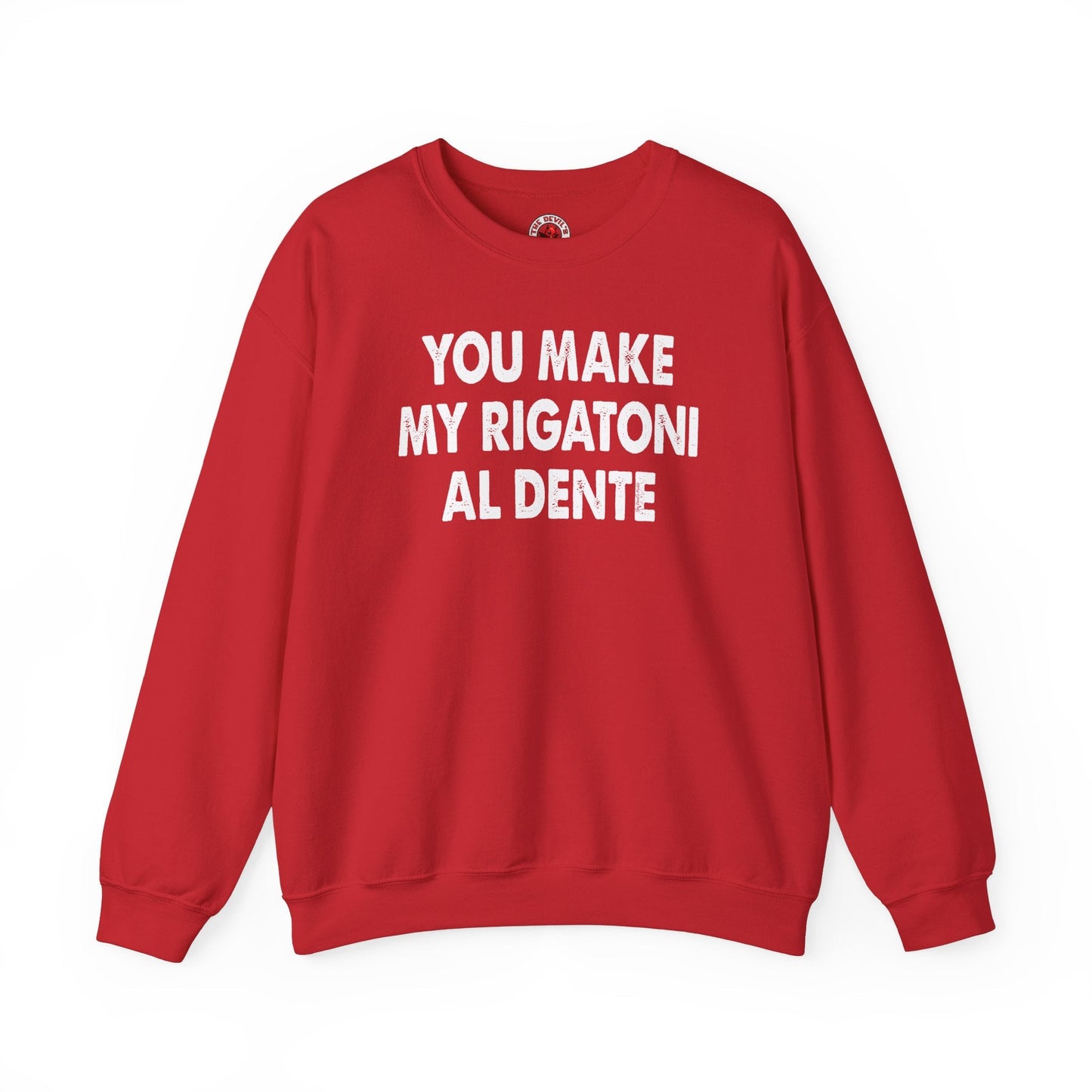 You Make My Rigatoni Al Dente Crewneck Sweatshirt The Devil's Pickle