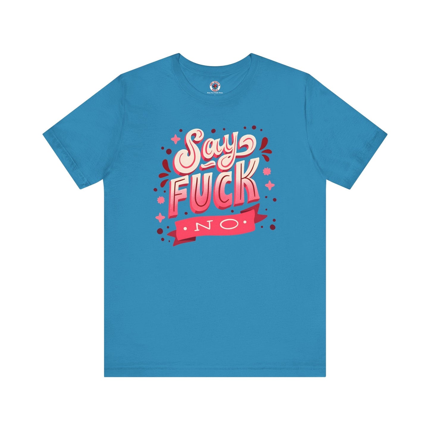 Say Fuck No T-Shirt The Devil's Pickle