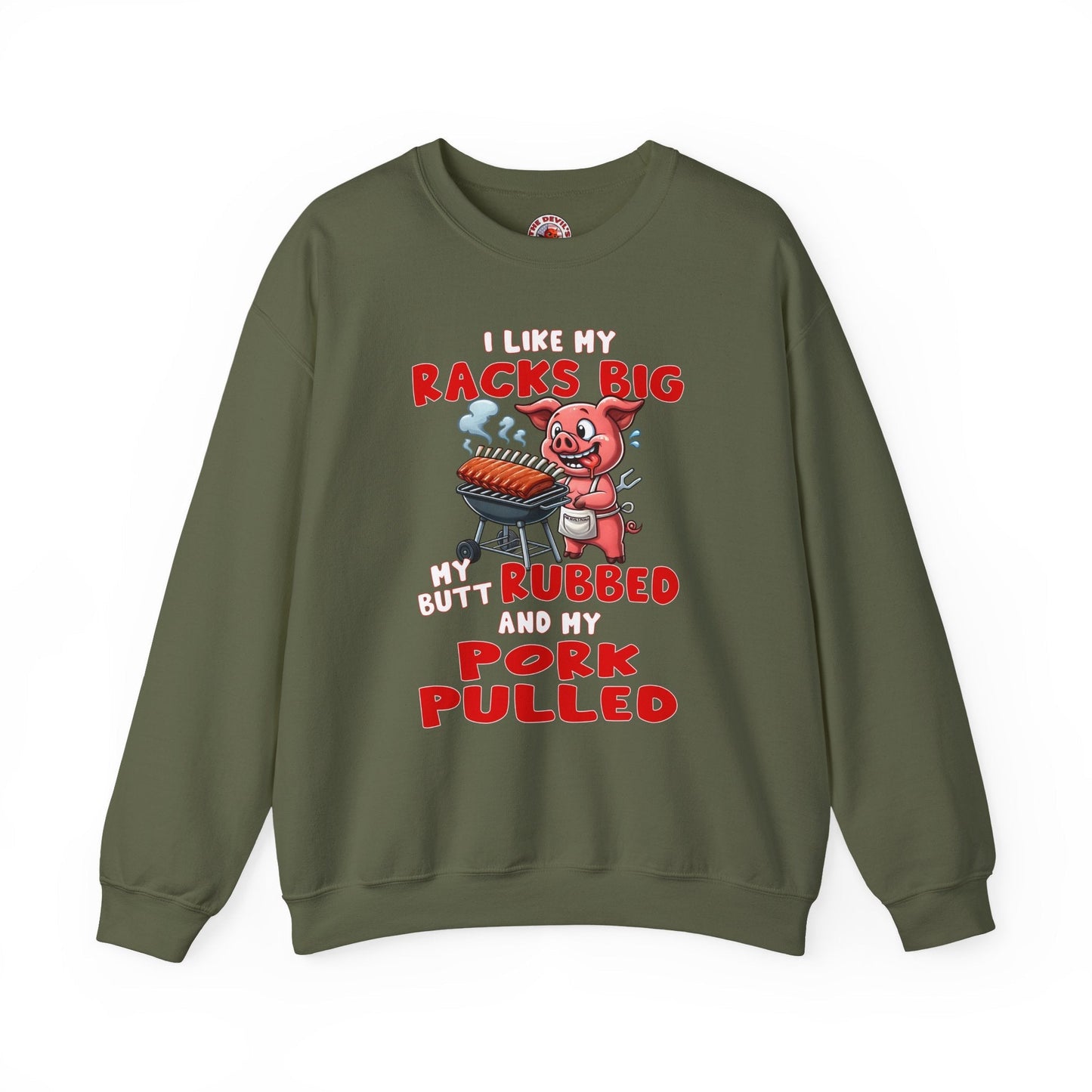 I Like My Racks Big My Butt Rubbed and My Pork Pulled Crewneck Sweatshirt The Devil's Pickle