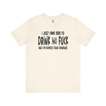 I'm Just Here To Drink And Fuck T-Shirt The Devil's Pickle