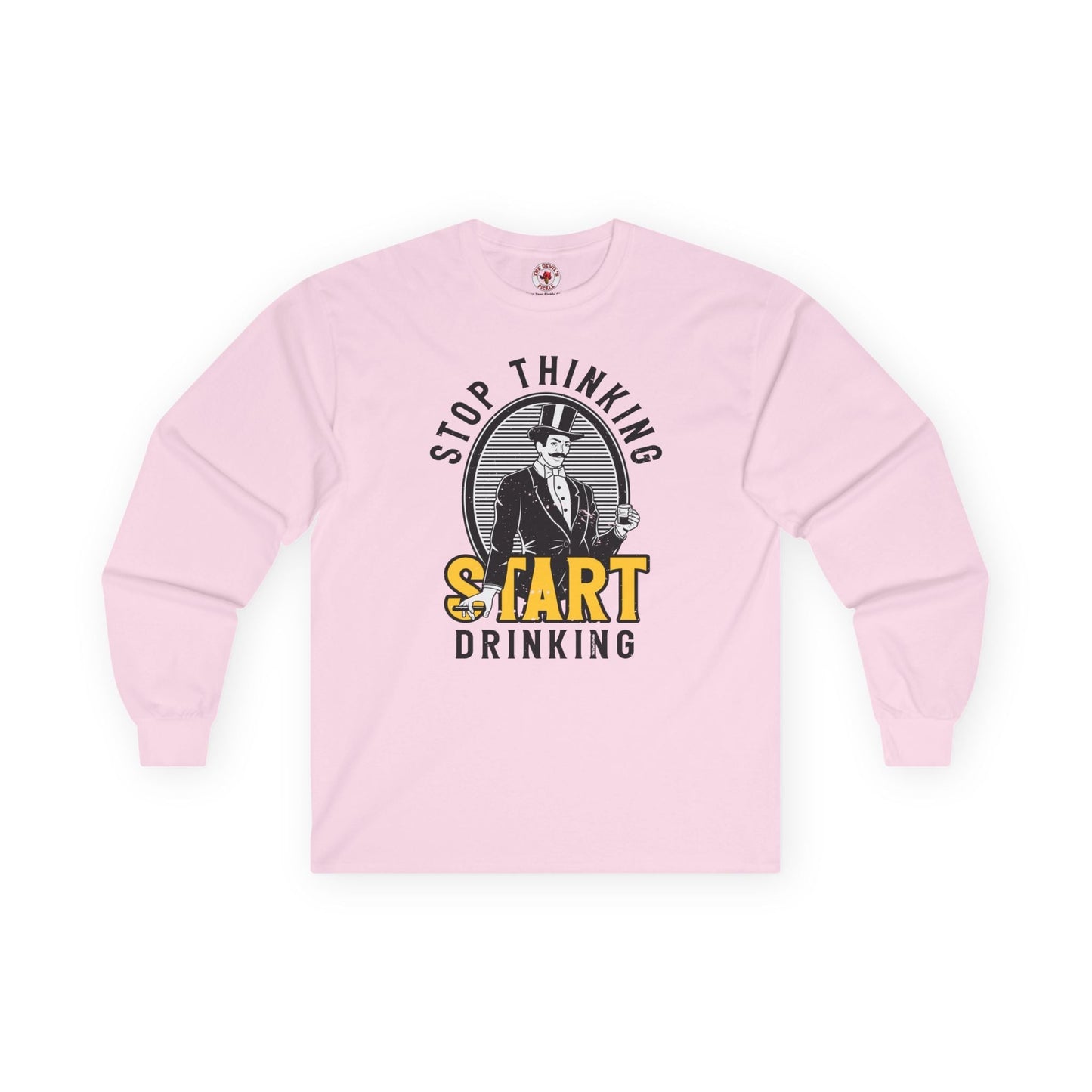 Stop Thinking Start Drinking Long Sleeve Tee The Devil's Pickle