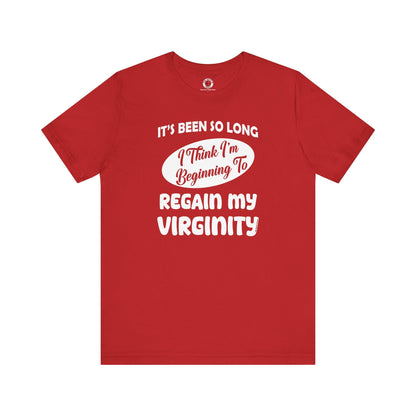 It's Been So Long I Think I'm Beginning To Regain My Virginity T-Shirt The Devil's Pickle
