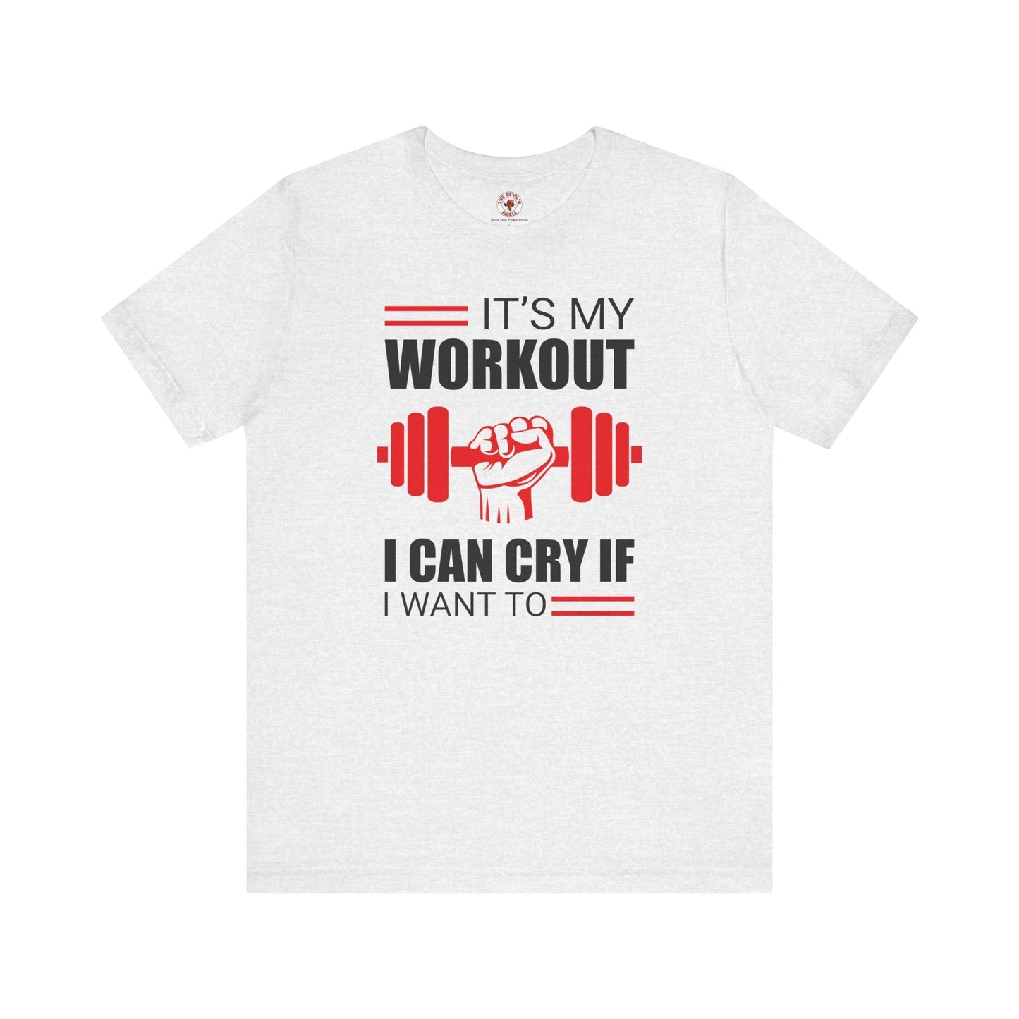 It's My Workout I Can Cry If I Want To T-Shirt The Devil's Pickle
