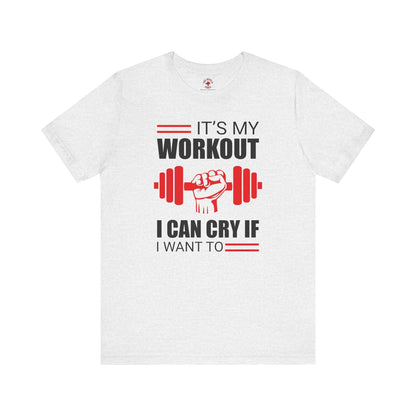 It's My Workout I Can Cry If I Want To T-Shirt The Devil's Pickle