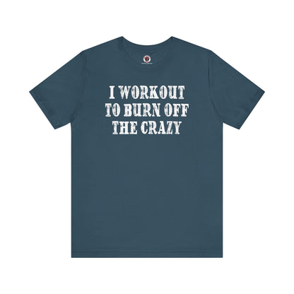 I Workout To Burn Off The Crazy T-Shirt The Devil's Pickle