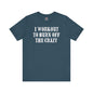 I Workout To Burn Off The Crazy T-Shirt The Devil's Pickle
