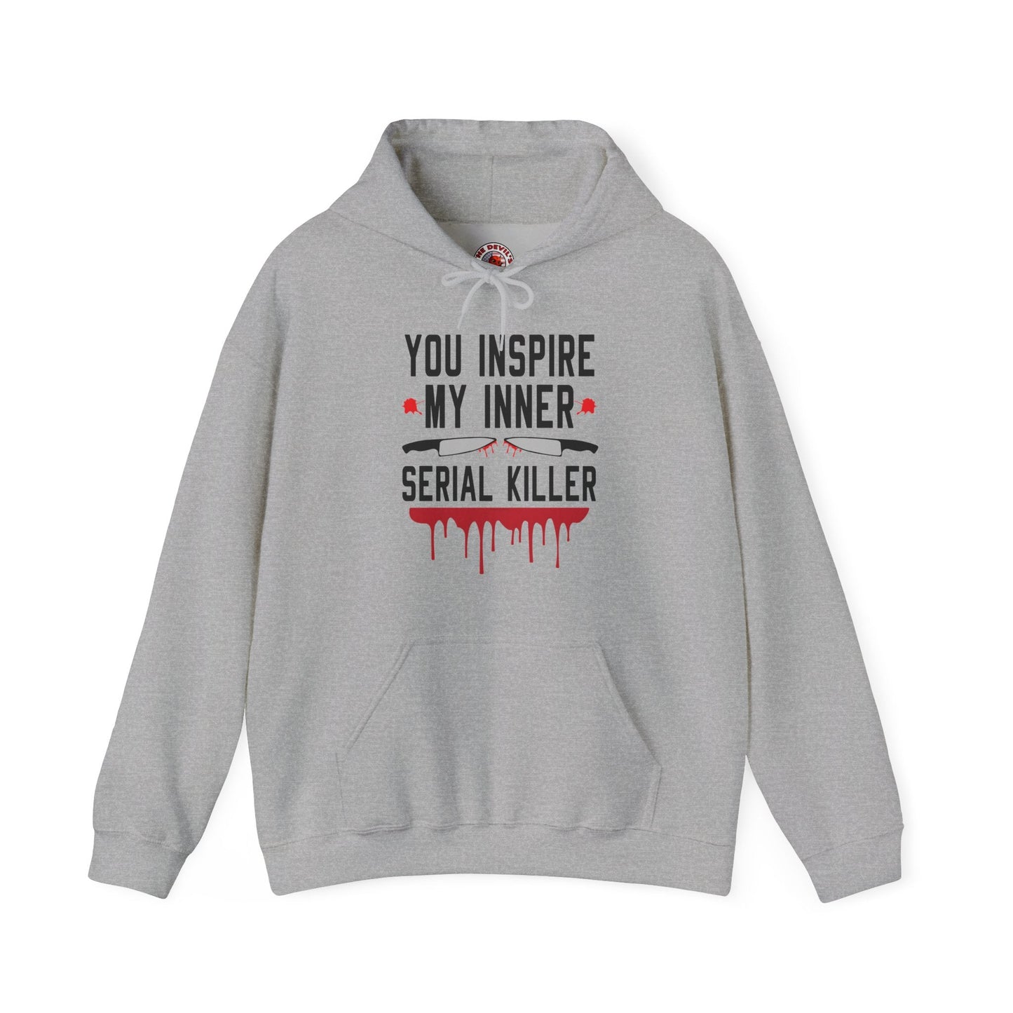 You Inspire My Inner Serial Killer Hooded Sweatshirt The Devil's Pickle
