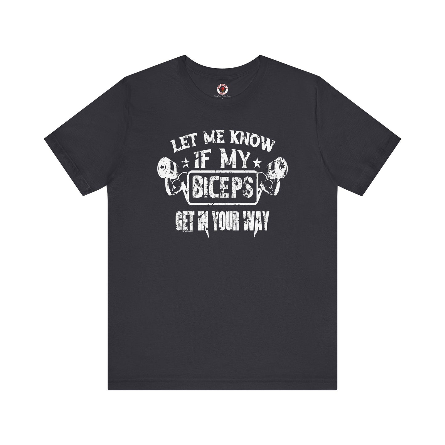 Let Me Know If My Biceps Get In Your Way T-Shirt The Devil's Pickle
