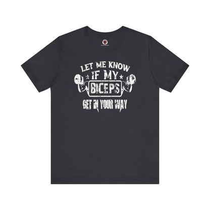 Let Me Know If My Biceps Get In Your Way T-Shirt The Devil's Pickle