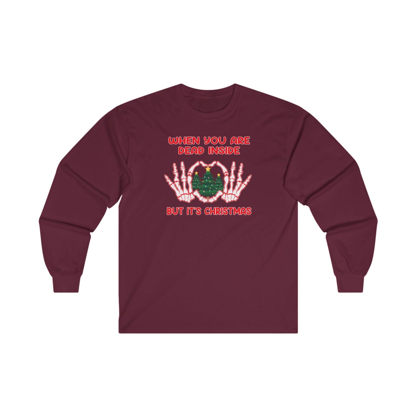 When You Are Dead Inside But It's Christmas Long Sleeve Tee