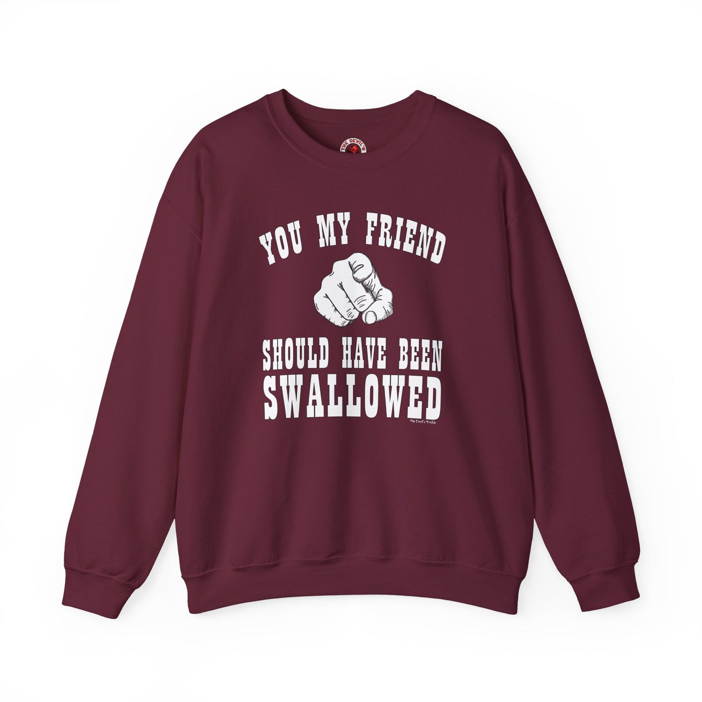 You My Friend Should Have Been Swallowed Crewneck Sweatshirt The Devil's Pickle