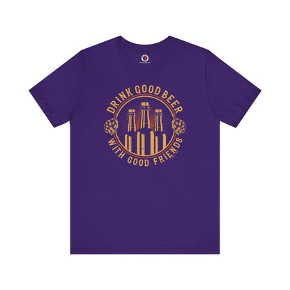 Drink Good Beer With Good Friends T-Shirt. The Devil's Pickle