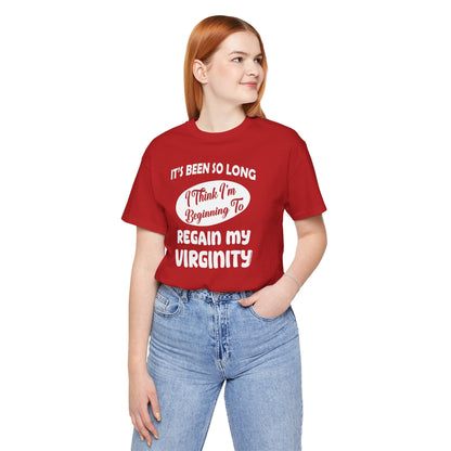 It's Been So Long I Think I'm Beginning To Regain My Virginity T-Shirt The Devil's Pickle