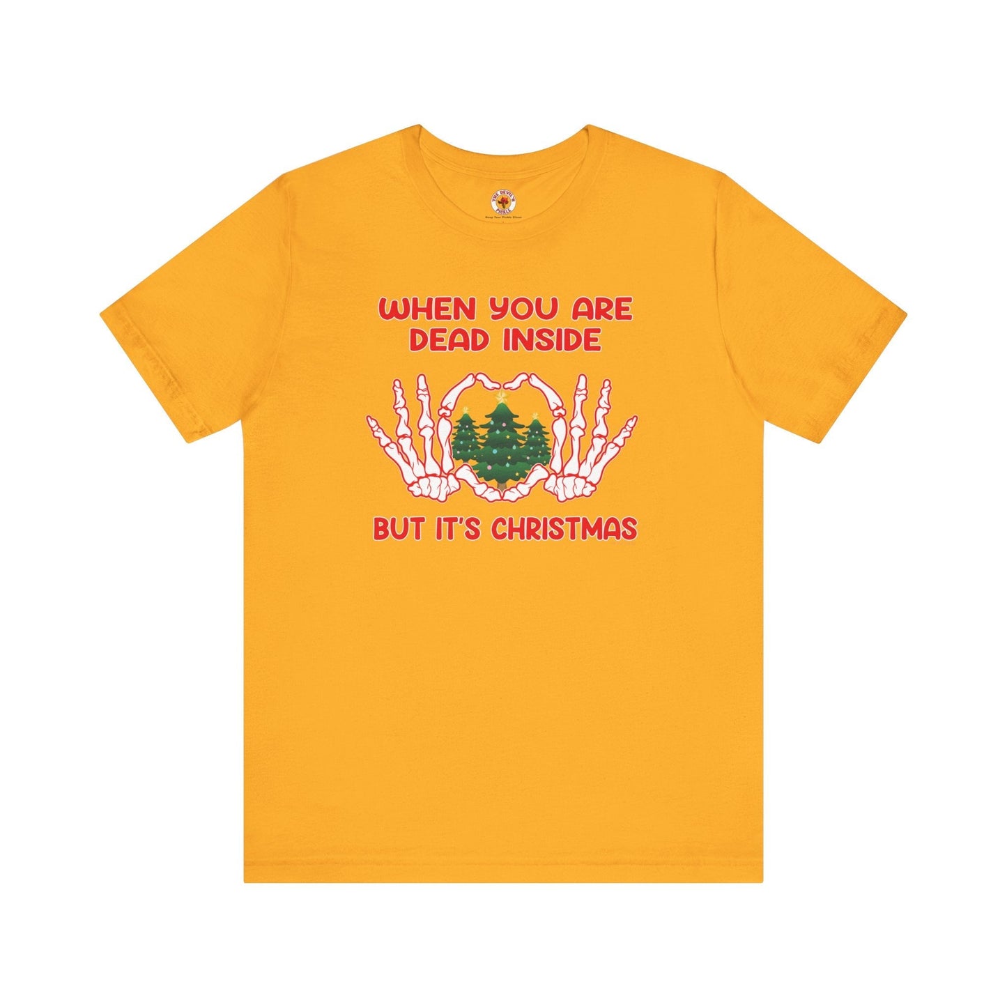 When You Are Dead Inside But It's Christmas T-Shirt The Devil's Pickle
