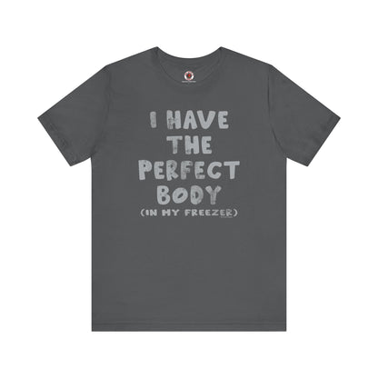 I Have The Perfect Body T-Shirt The Devil's Pickle