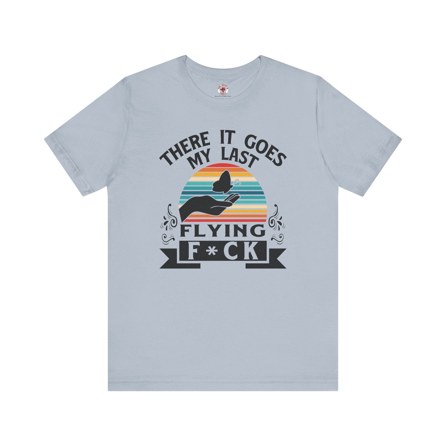 There It Goes My Last Flying Fuck T-Shirt The Devil's Pickle