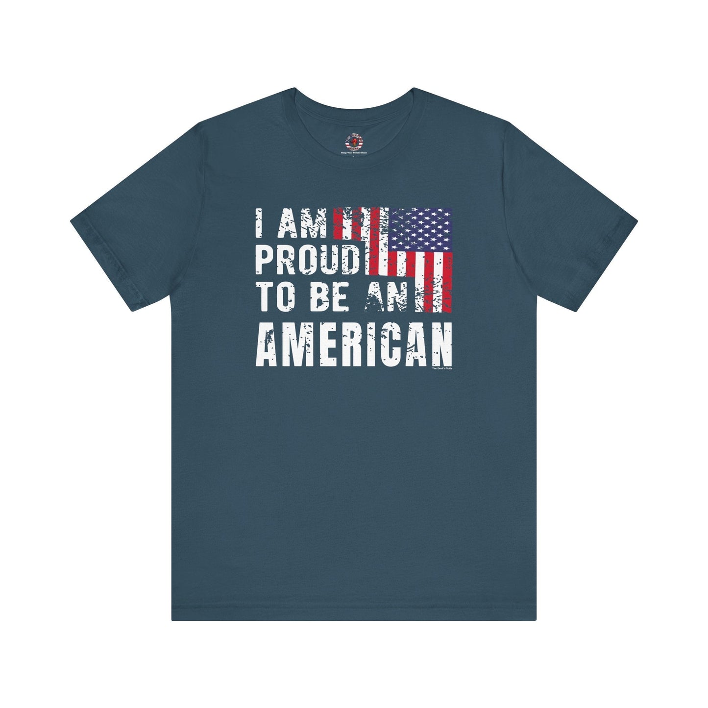 I Am Proud To Be An American T-Shirt The Devil's Pickle